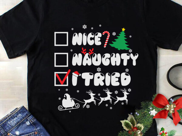 Nice naughty i ttried svg, christmas svg, tree christmas svg, tree svg, santa svg, snow svg, merry christmas svg, hat santa svg, light christmas svg T shirt vector artwork