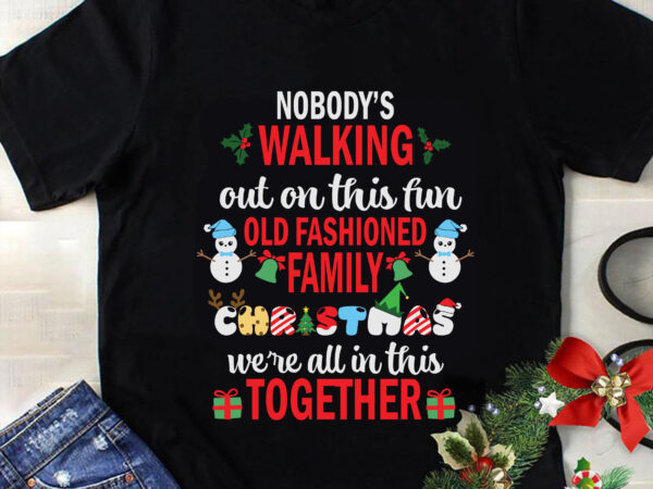 Nobody walking out on this fun old fashioned svg, christmas svg, tree christmas svg, tree svg, santa svg, snow svg, merry christmas svg, hat santa svg, light christmas svg T shirt vector artwork