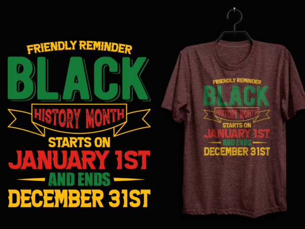 Friendly reminder black history month t shirt, black history t shirt, black lives matter t shirt, black history eps t shirt, black histoy pdf tshirt, black history png t shirt,