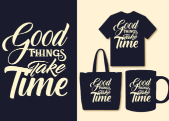 Good things take typography motivational quotes design