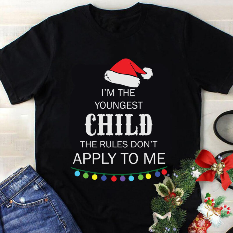 It's The Youngest Child The Rules Don't Apply To Me Svg, Christmas Svg, Tree Christmas Svg, Tree Svg, Santa Svg, Snow Svg, Merry Christmas Svg, Hat Santa Svg, Light Christmas