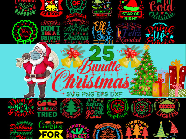 25 christmas bundle svg, christmas svg, snow svg, santa svg, merry christmas svg, bundle christmas svg, tree christmas svg, santa svg, bundle christmas svg, christmas bundles, xmas bundle, quote christmas svg,