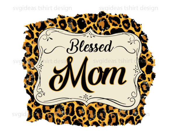 Blessed mom leopard pattern print diy crafts svg files for cricut, silhouette sublimation files t shirt template