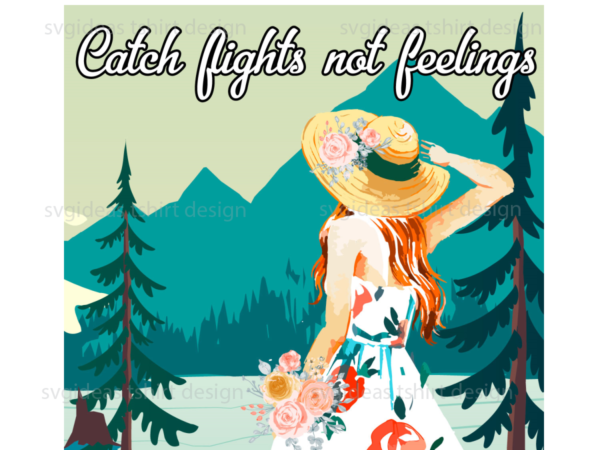 Catch flights not feelings in alaska diy crafts svg files for cricut, silhouette sublimation files t shirt vector file