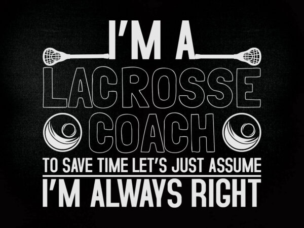 I’m a lacrosse coach svg editable vector t-shirt design printable files