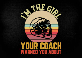 I'm the girl your coach warned you about SVG editable vector t-shirt ...