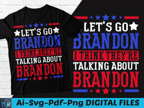 Let’s go brandon talking about brandon shirt, let’s go brandon t-shirt, brandon shirt, biden funny shirt svg, brandon design, let’s go brandon, usa anti biden t-shirt, anti liberal usa flag