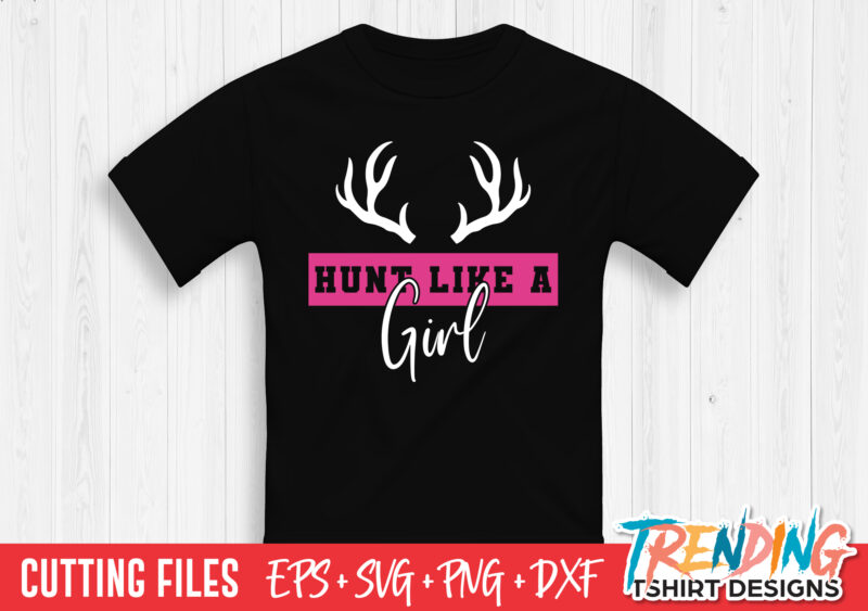 Hunt Like A Girl SVG T-Shirt Design