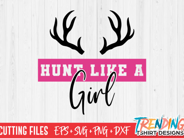 Hunt like a girl svg t-shirt design