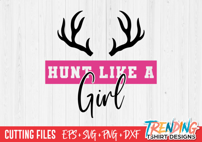 Hunt Like A Girl SVG T-Shirt Design