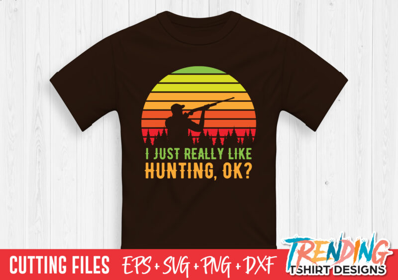 I Just Real Like Hunting SVG T-Shirt Design