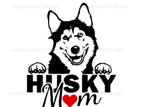 Husky best mom gifts diy crafts svg files for cricut, silhouette sublimation files graphic t shirt