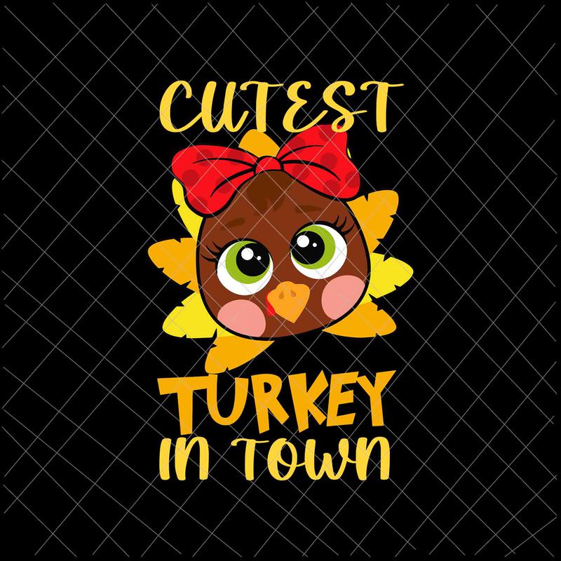 Funny Thanksgiving Day Svg, Cutest Turkey In Town Svg, Kid Funny