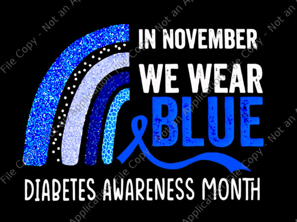 In november we wear blue diabetes awareness month rainbow png, in november we wear blue png, awareness blue t shirt design for sale