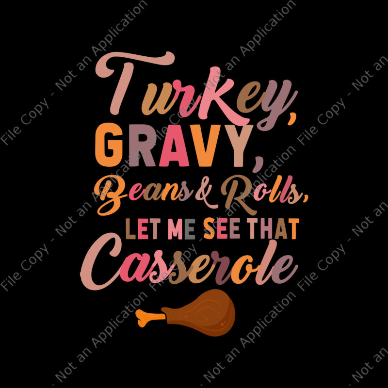 Turkey Gravy Beans And Rolls Let Me See That Casserole Svg, Thanksgiving 2021 Svg, Thanksgiving day Svg, Turkey Svg