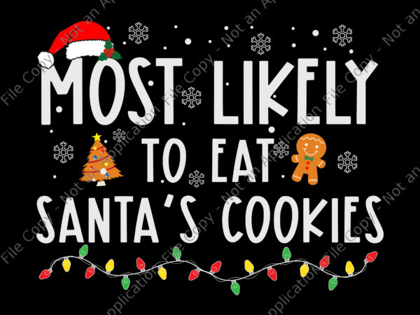 Most likely to eat santa’s cookies svg, santa svg, christmas svg, hat christmas svg, merry christmas svg t shirt designs for sale