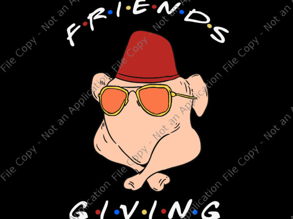 Friendsgiving turkey svg, funny friends thanksgiving, thanksgiving svg, friendsgiving svg, 2021 thanksgiving turkey svg, thanksgiving day svg t shirt graphic design