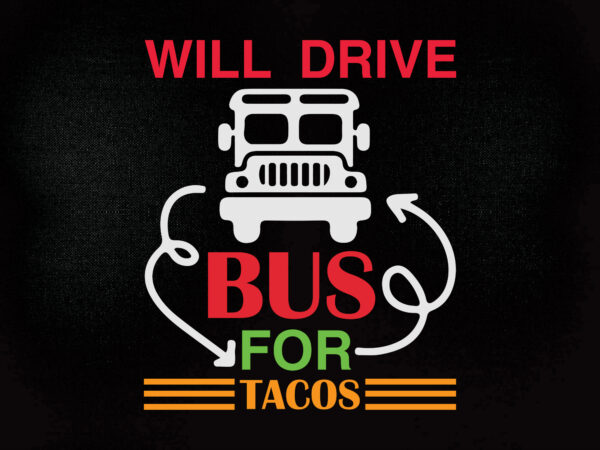 Will Drive Bus For Tacos Svg Editable Vector T Shirt Design Printable Files Buy T Shirt Designs 5016