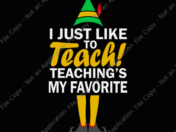 I just like to teach teachings my favorite svg, teacher christmas svg, teacher svg, christmas svg, santa svg, elf svg t shirt design for sale