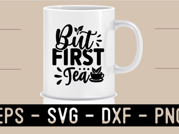 Tea svg t shirt and mug design