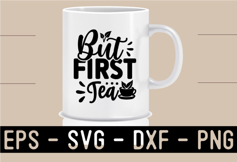 Tea SVG T shirt And Mug Design