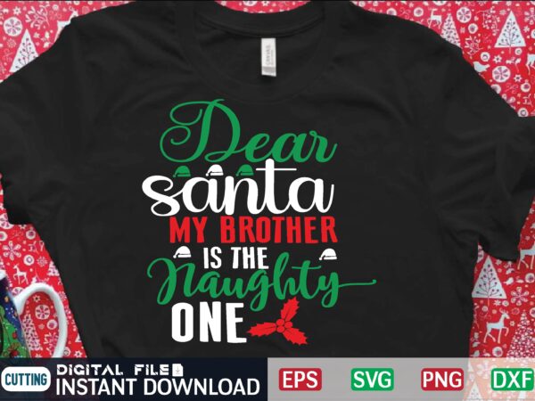 Dear santa my brother is the naughty one graphic t shirt