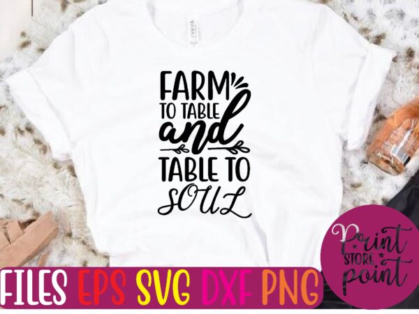 Farm to table and table to soul t shirt template