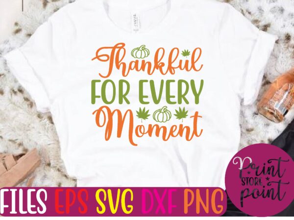 Thankful for every moment graphic t shirt