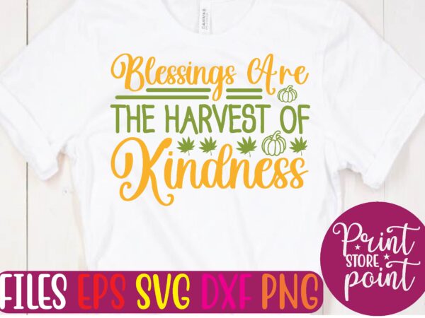 Blessings are the harvest of kindness graphic t shirt