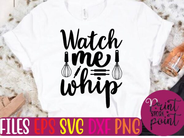 Watch me whip t shirt template