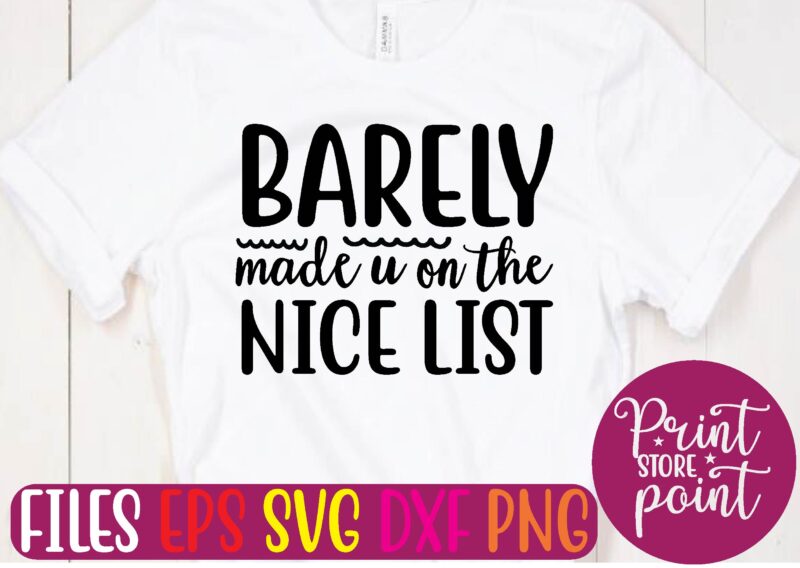 BARELY made u on the NICE LIST t shirt vector illustration