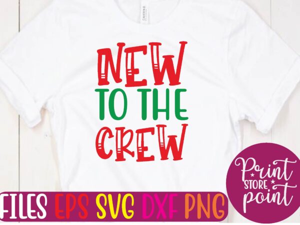 New to the crew christmas svg t shirt design template