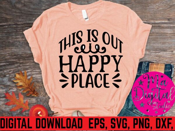 This is out happy place t shirt vector illustration