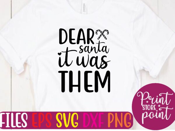 Dear santa it was them christmas svg t shirt design template