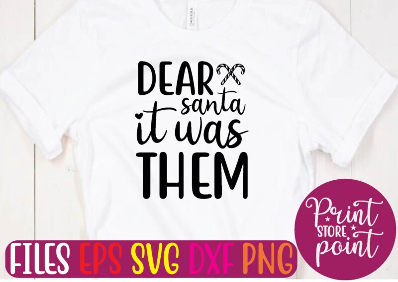 DEAR santa it was THEM Christmas svg t shirt design template