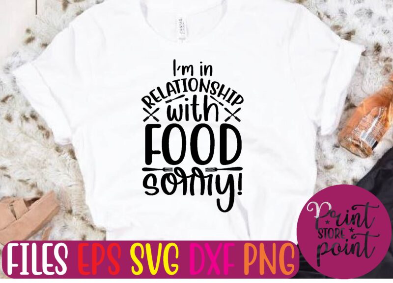 I’M IN RELATIONSHIP WITH FOOD SORRY! graphic t shirt