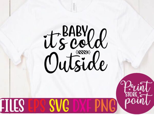 Baby it’s cold outside christmas svg t shirt design template