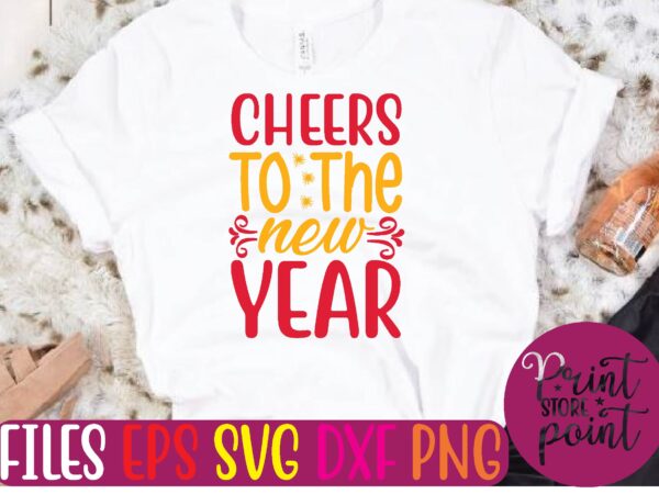 Cheers to the new year svg t shirt template