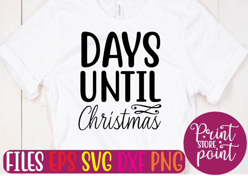 DAYS UNTIL Christmas t shirt vector illustration