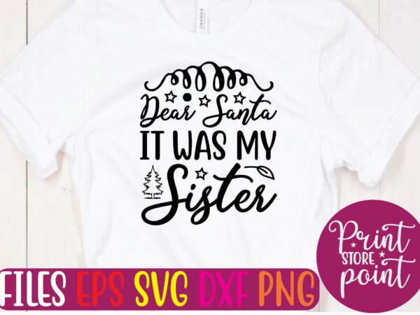 Dear santa it was my sister t shirt vector illustration