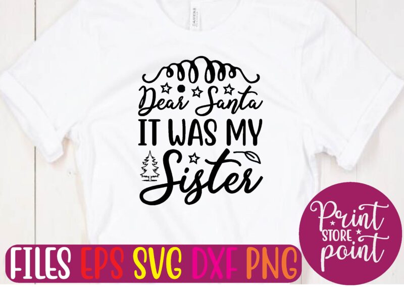 DEAR Santa IT WAS MY Sister t shirt vector illustration