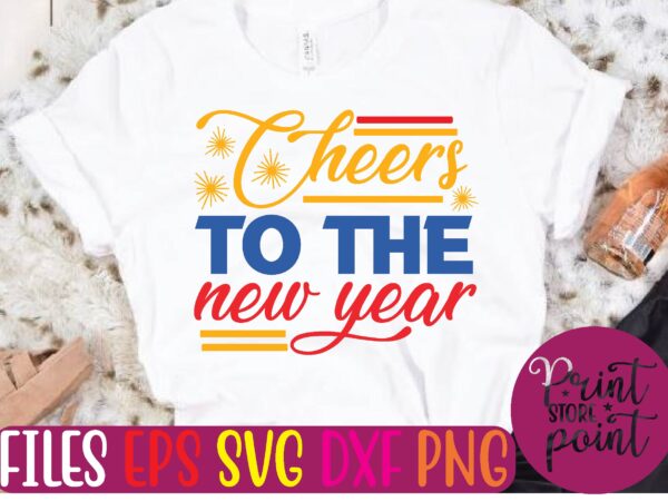 Cheers to the new year t shirt vector illustration