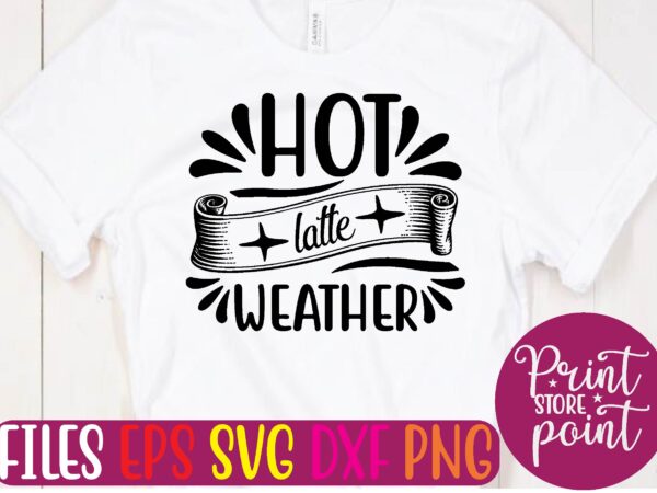 Hot latte weather t shirt vector illustration