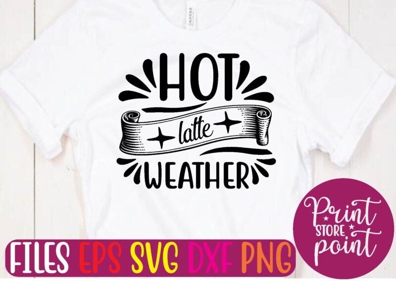 HOT LATTE WEATHER t shirt vector illustration