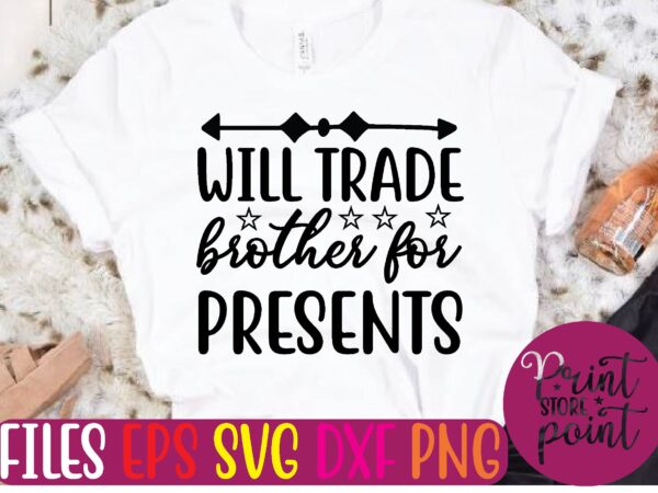 Will trade brother for presents t shirt template