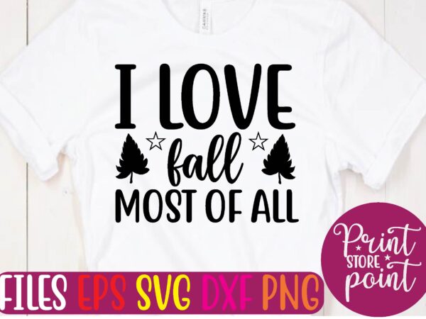 I love fall most of all t shirt vector illustration