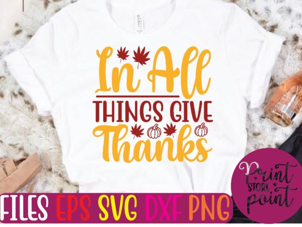 In all things give thanks t shirt template