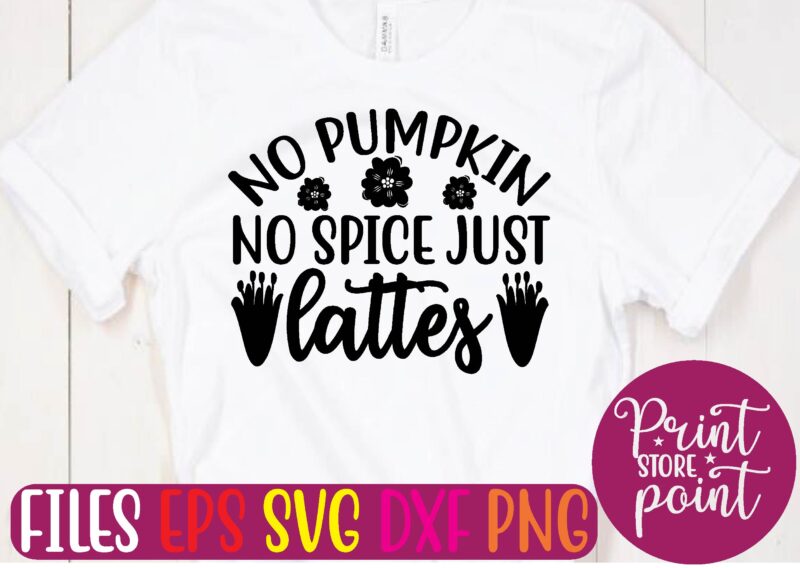 NO PUMPKIN NO SPICE JUST lattes t shirt vector illustration