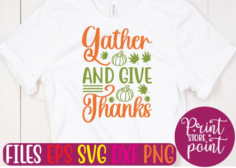 Gather and Give Thanks graphic t shirt