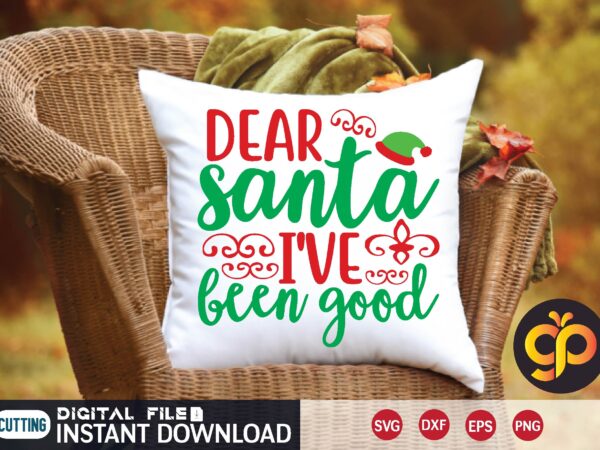 Dear santa i’ve been good t shirt template